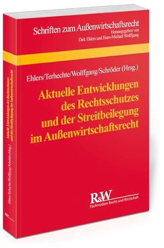 Aktuelle Entwicklungen des Rechtsschutzes und der Streitbeilegung im Außenwirtschaftsrecht: Tagungsband zum 17. Münsteraner Außenwirtschaftsrechtstag 2012 (Schriften zum Aussenwirtschaftsrecht) von Fachmedien Recht und Wirtschaft in Deutscher Fachverlag GmbH
