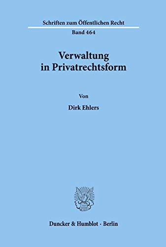Verwaltung in Privatrechtsform. (Schriften zum Öffentlichen Recht; SÖR 464): /