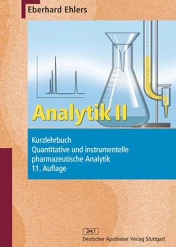 Analytik II - Kurzlehrbuch: Quantitative und instrumentelle pharmazeutische Analytik (Wissen und Praxis)