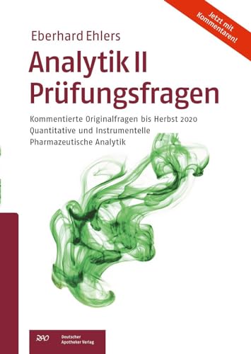 Analytik II Prüfungsfragen: Kommentierte Originalfragen bis Herbst 2020 Quantitative und Instrumentelle Pharmazeutische Analytik von Deutscher Apotheker Vlg