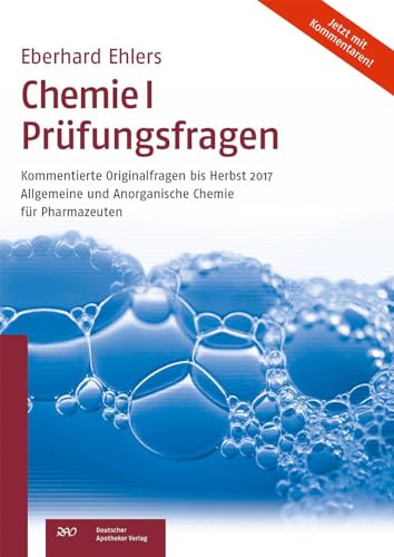 Chemie I Prüfungsfragen: Kommentierte Originalfragen bis Herbst 2017 Allgemeine und Anorganische Chemie für Pharmazeuten (Wissen und Praxis) von Deutscher Apotheker Vlg
