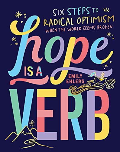 Hope Is a Verb: Six Steps to Radical Optimism When the World Seems Broken Hope Is a Verb: Six Steps to Radical Optimism When the World Seems Broken