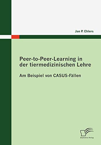 Peer-to-Peer-Learning in der tiermedizinischen Lehre: Am Beispiel von CASUS-Fällen von Diplomica Verlag