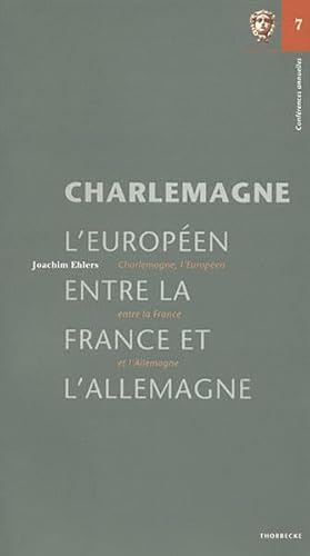 Charlemagne, l'Européen, entre la France et l'Allemagne (Conférences annuelles de l'Institut Historique Allemand, Band 7) von Jan Thorbecke Verlag