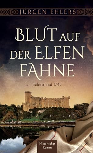 Blut auf der Elfenfahne: Schottland 1745 von BoD – Books on Demand