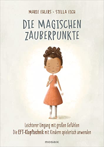 Die magischen Zauberpunkte: Leichterer Umgang mit großen Gefühlen – Die EFT-Klopftechnik mit Kindern spielerisch anwenden von Mosaik