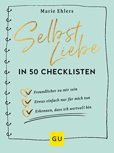 Selbstliebe in 50 Checklisten: Wie du ganz einfach zu überraschenden Erkenntnissen kommst, die dein Leben verändern (Lebenshilfe Selbstcoaching)