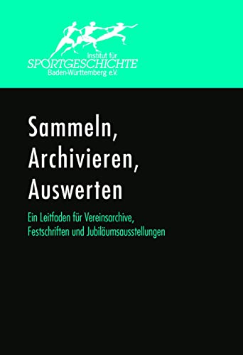 Sammeln, Archivieren, Auswerten. Ein Leitfaden für Vereinsarchive, Festschriften und Jubiläumsausstellungen. von J. S. Klotz Verlagshaus
