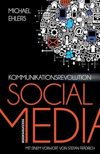 Kommunikationsrevolution Social Media: Mit einem Vorwort von Stefan Frädrich