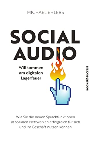 Social Audio - Willkommen am digitalen Lagerfeuer: Wie Sie die neuen Sprachfunktionen in sozialen Netzwerken erfolgreich für sich und Ihr Geschäft nutzen können Social Audio - Willkommen am digitalen Lagerfeuer: Wie Sie die neuen Sprachfunktionen in sozialen Netzwerken erfolgreich für sich und Ihr Geschäft nutzen können