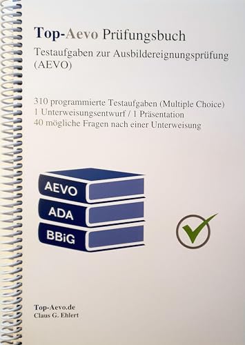 Top-Aevo Prüfungsbuch - Übungsaufgaben zur Ausbildereignungsprüfung: Erweiterte Neuauflage mit 310 Testfragen zum Ausbilderschein / AdA