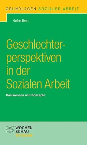 Geschlechterperspektiven in der Sozialen Arbeit: Basiswissen und Konzepte (Grundlagen Sozialer Arbeit) von Wochenschau Verlag