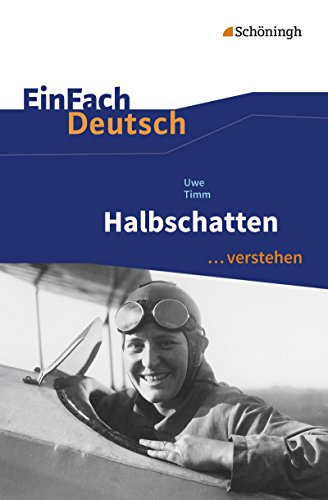 EinFach Deutsch ... verstehen: Uwe Timm: Halbschatten (EinFach Deutsch ... verstehen: Interpretationshilfen)