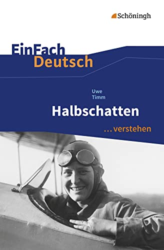 EinFach Deutsch ... verstehen: Uwe Timm: Halbschatten (EinFach Deutsch ... verstehen: Interpretationshilfen)
