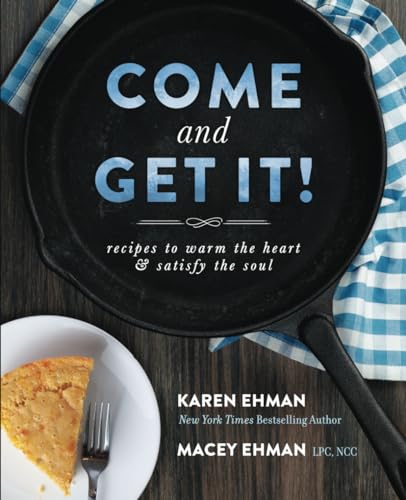 Come and Get It!: Recipes to Warm the Heart & Satisfy the Soul von Karen Ehman, LLC