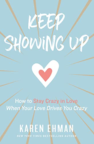Keep Showing Up: How to Stay Crazy in Love When Your Love Drives You Crazy von Zondervan