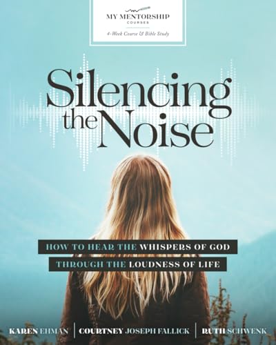 Silencing the Noise: How to Hear the Whispers of God Through the Loudness of Life von Independently published