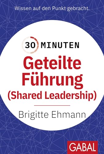 30 Minuten Geteilte Führung: Shared Leadership von GABAL Verlag GmbH
