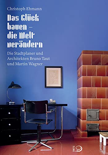 Das Glück bauen – die Welt verändern: Die Stadtplaner und Architekten Bruno Taut und Martin Wagner von Dietz, J.H.W., Nachf.