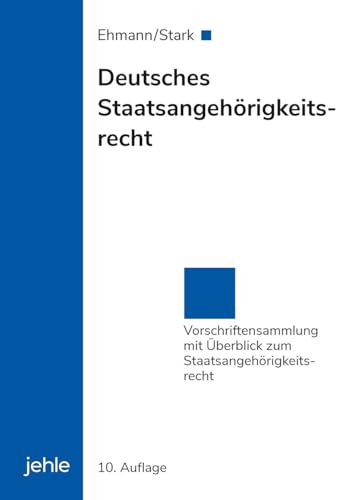 Deutsches Staatsangehörigkeitsrecht: Vorschriftensammlung mit Überblick zum Staatsangehörigkeitsrecht von jehle