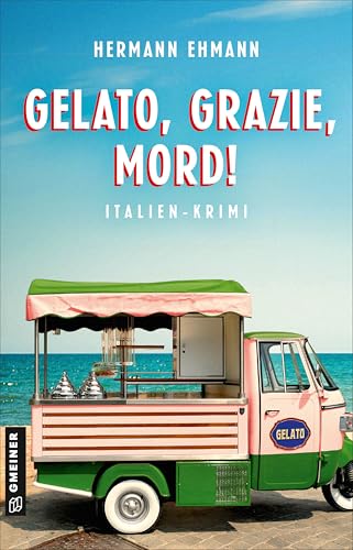 Gelato, Grazie, Mord!: Italien-Krimi (Hauptkommissar Sigi Schwaiger und Kommissarin Isabelle Martin) von Gmeiner-Verlag