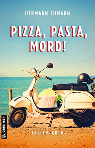 Pizza, Pasta, Mord!: Italien-Krimi (Hauptkommissar Sigi Schwaiger und Kommissarin Isabelle Martin) (Kriminalromane im GMEINER-Verlag) von Gmeiner-Verlag