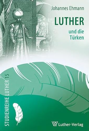 Luther und die Türken (Studienreihe Luther)