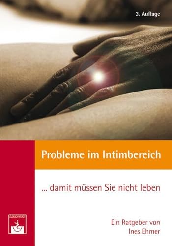 Probleme im Intimbereich... damit müssen Sie nicht leben!: Ärztlicher Ratgeber