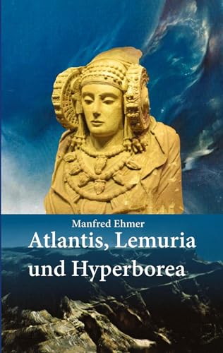 Atlantis, Lemuria und Hyperborea: Macht und Geheimnis der versunkenen Kontinente (Edition Theophanie)