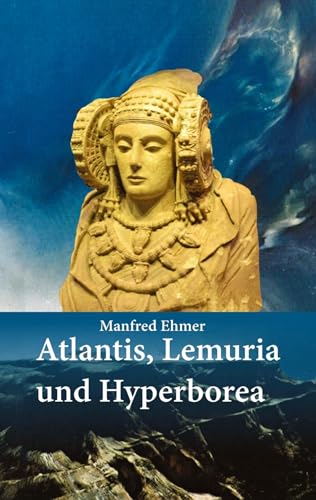 Atlantis, Lemuria und Hyperborea: Macht und Geheimnis der versunkenen Kontinente (Edition Theophanie)