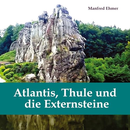 Atlantis, Thule und die Externsteine: Bildband (Edition Theophanie)