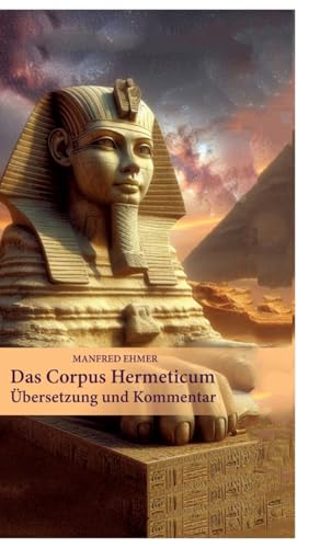 Das Corpus Hermeticum: Übersetzung und Kommentar (Edition Theophanie)