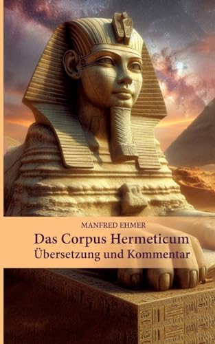 Das Corpus Hermeticum: Übersetzung und Kommentar (Edition Theophanie) von Theophania Verlag