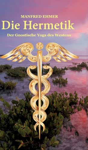 Die Hermetik: Der Gnostische Yoga des Westens (Edition Theophanie)