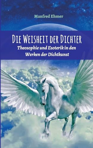 Die Weisheit der Dichter: Theosophie und Esoterik in den Werken der Dichtkunst (Edition Theophanie) von tredition