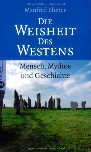 Die Weisheit des Westens: Mensch, Mythos und Geschichte