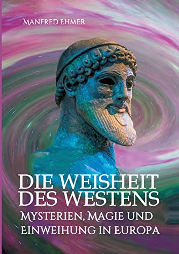 Die Weisheit des Westens: Mysterien, Magie und Einweihung in Europa (Edition Theophanie) von tredition