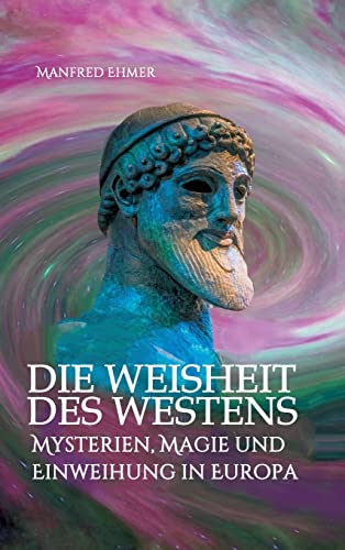 Die Weisheit des Westens: Mysterien, Magie und Einweihung in Europa (Edition Theophanie)