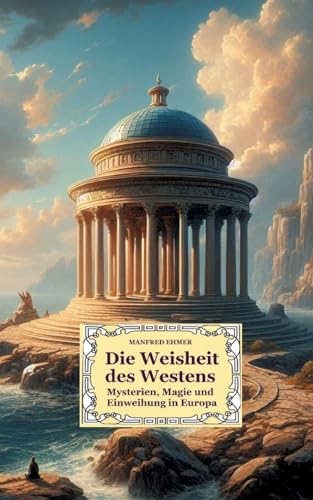 Die Weisheit des Westens: Mysterien, Magie und Einweihung in Europa (Edition Theophanie)