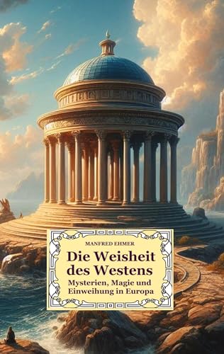 Die Weisheit des Westens: Mysterien, Magie und Einweihung in Europa (Edition Theophanie) von Theophania Verlag