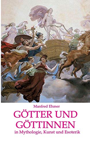 Götter und Göttinnen: in Mythologie, Kunst und Esoterik (Edition Theophanie)