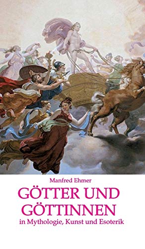 Götter und Göttinnen: in Mythologie, Kunst und Esoterik (Edition Theophanie)
