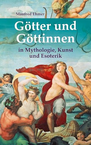 Götter und Göttinnen: in Mythologie, Kunst und Esoterik