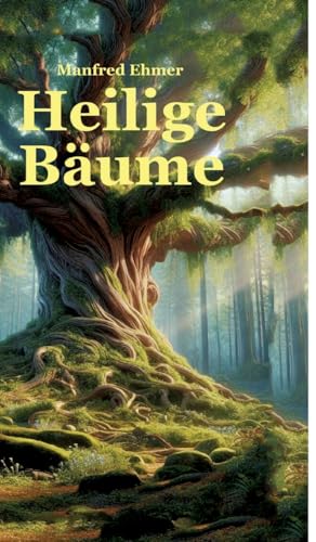 Heilige Bäume: Baumkulte im Alten Europa (Edition Theophanie)