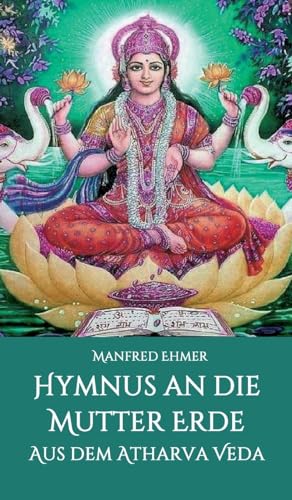 Hymnus an die Mutter Erde: Aus dem Atharva Veda (Edition Theophanie)