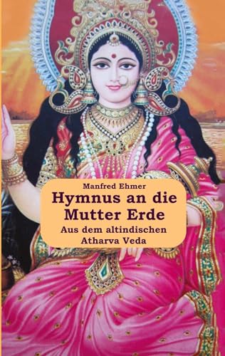 Hymnus an die Mutter Erde: Aus dem Atharva Veda (Edition Theophanie) von Theophania Verlag