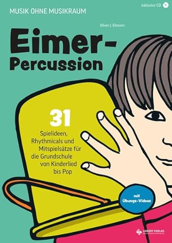 Musik ohne Musikraum: Eimerpercussion, Heft inklusive CD: 31 Spielideen, Rhythmicals und Mitspielsätze für die Grundschule von Kinderlied bis Pop von Lugert Verlag
