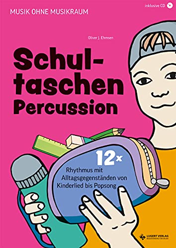 Schultaschen-Percussion: 12x Rhythmus mit Alltagsgegenständen von Kinderlied bis Popsong (Musik ohne Musikraum)