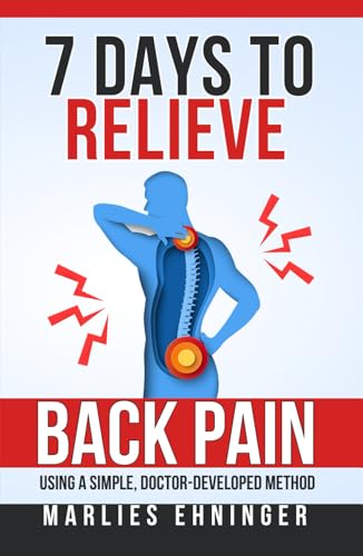 7 Days To Relieve Back Pain: Using a simple, doctor-developed method