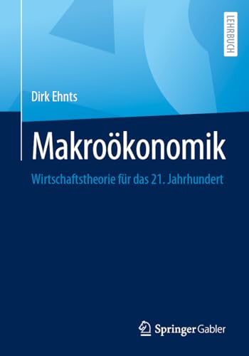 Makroökonomik: Wirtschaftstheorie für das 21. Jahrhundert von Springer Gabler
